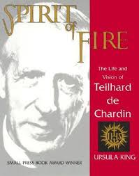 Spirit of Fire - The Life and Vision of Teilhard de Chardin