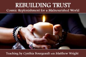 Rebuilding Trust: Video Teaching by Cynthia Bourgeault