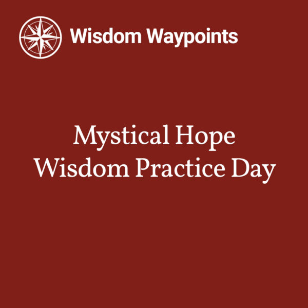 Mystical Hope Wisdom Community Practice Day – Event Recording