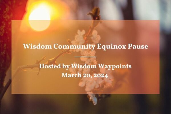 Wisdom Community Equinox Pause – March 2024 Event Recording
