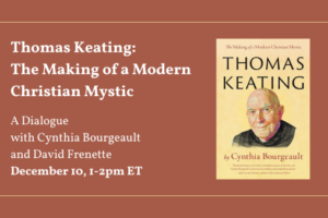 Thomas Keating: The Making of a Modern Mystic | A Dialogue with Cynthia Bourgeault and David Frenette